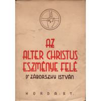 Dr. Záborszky István: Az Alter Christus eszménye felé